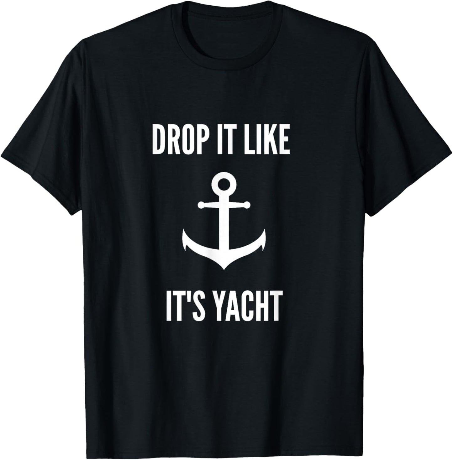 Drop It Like It's Yacht | Funny Sailing Boating T-Shirt - T-Shirt | Black