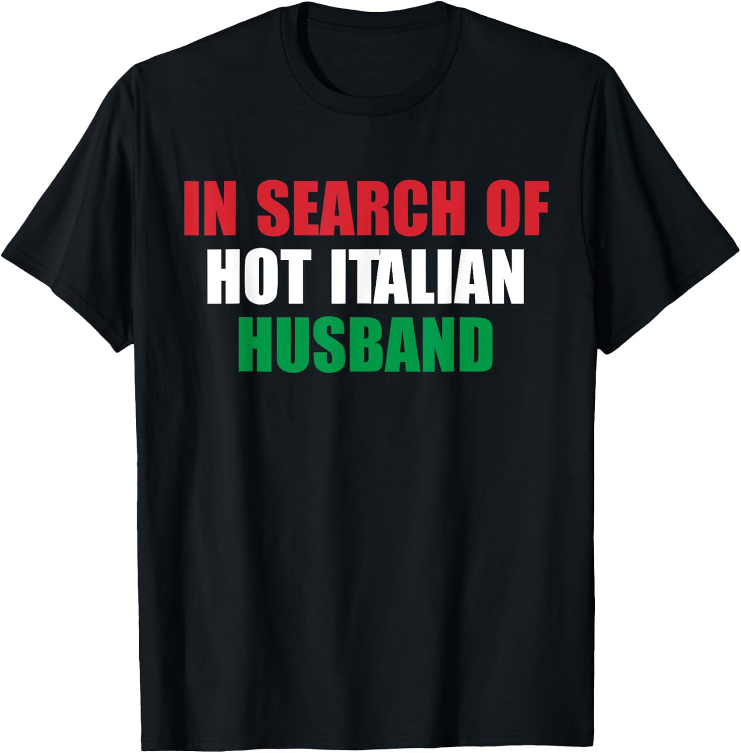 In Search Of Hot Italian Husband Apparel T-Shirt - T-Shirt | Black