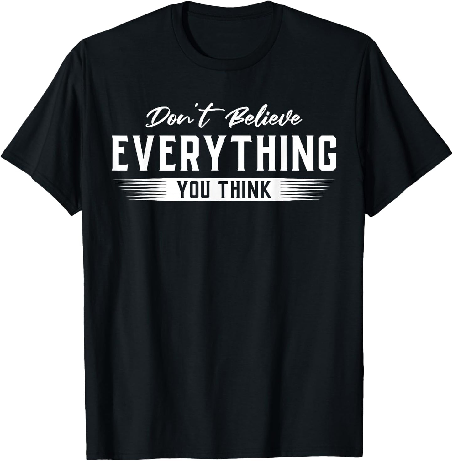 Don't Believe Everything You Think Funny Quote Gift T-Shirt - T-Shirt | Black
