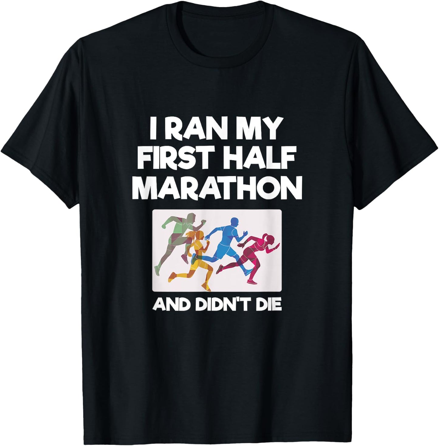 I Ran My First Half Marathon And Didn't Die Funny Running T-Shirt - T-Shirt | Black