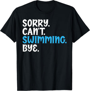 Sorry Can't Swimming Bye Quotes for Swimmers Enthusiast T-Shirt - T-Shirt | Black