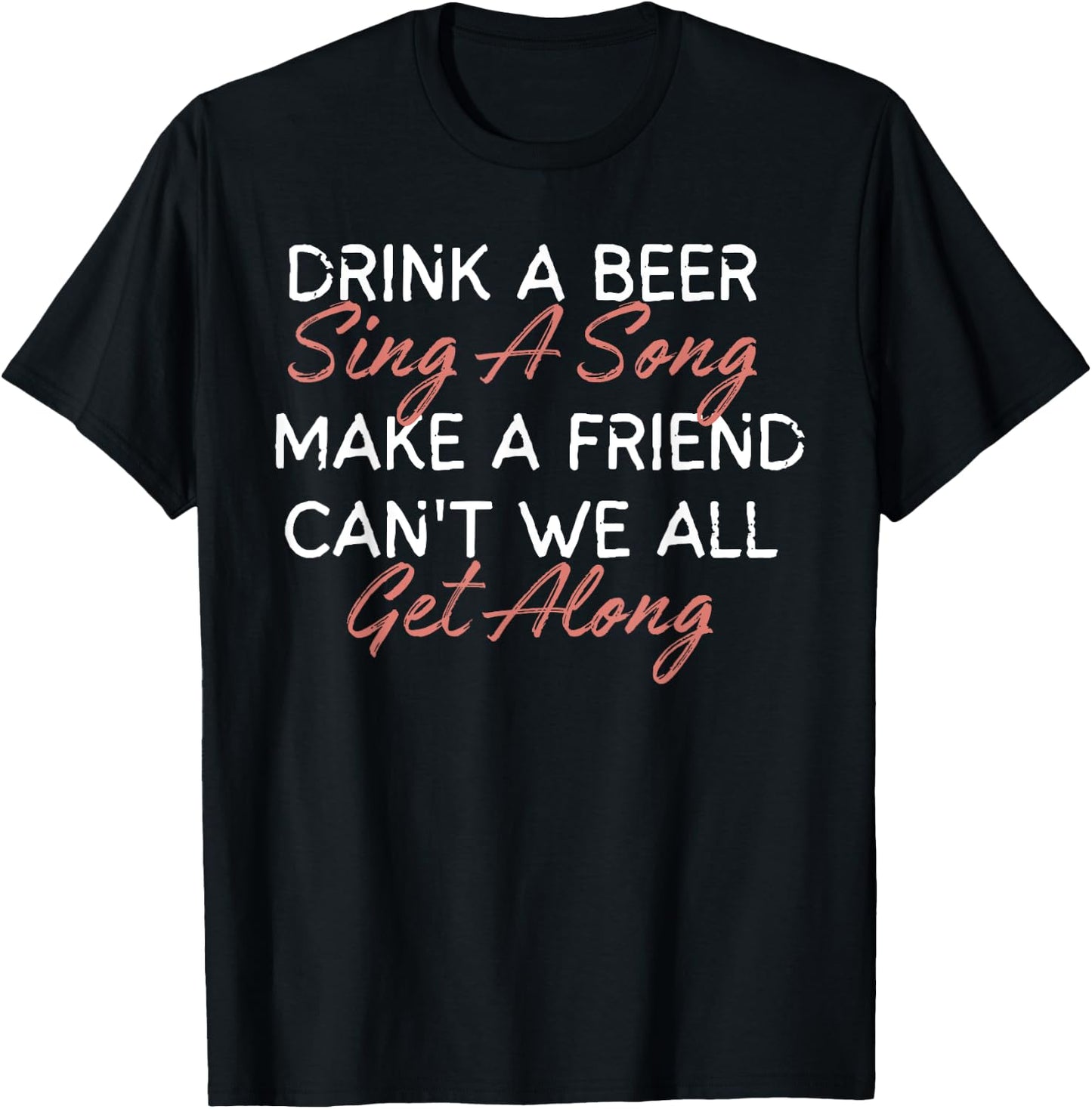 Drink A Beer Sing A Song Make A Friend Funny Country Music T-Shirt - T-Shirt | Black