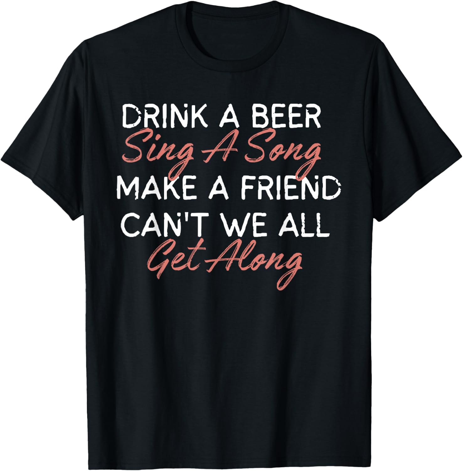 Drink A Beer Sing A Song Make A Friend Funny Country Music T-Shirt - T-Shirt | Black