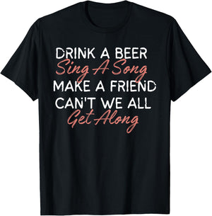 Drink A Beer Sing A Song Make A Friend Funny Country Music T-Shirt - T-Shirt | Black