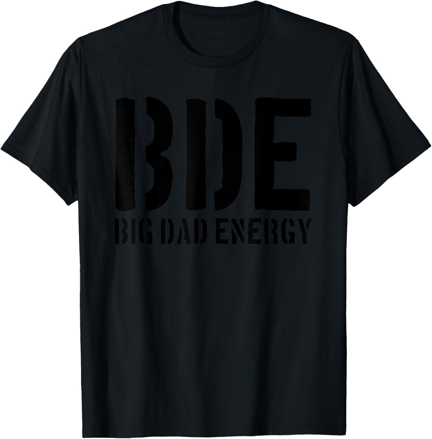 BDE Big Dad Energy Funny Father's Day BDE Big Dad Energy T-Shirt - T-Shirt | Black