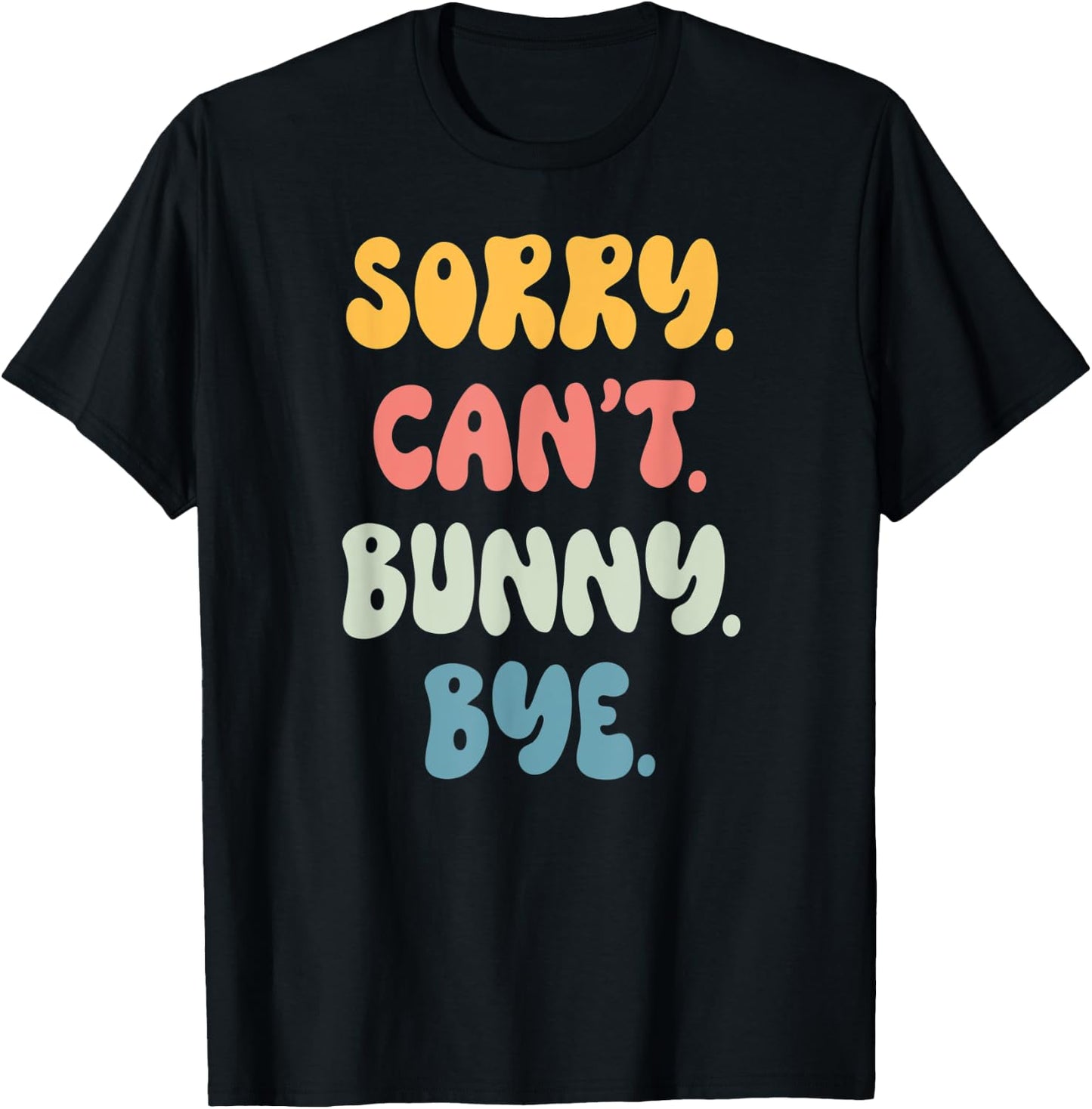 Sorry Can't BUNNY. Bye Funny Women Girls BUNNY. T-Shirt - T-Shirt | Black