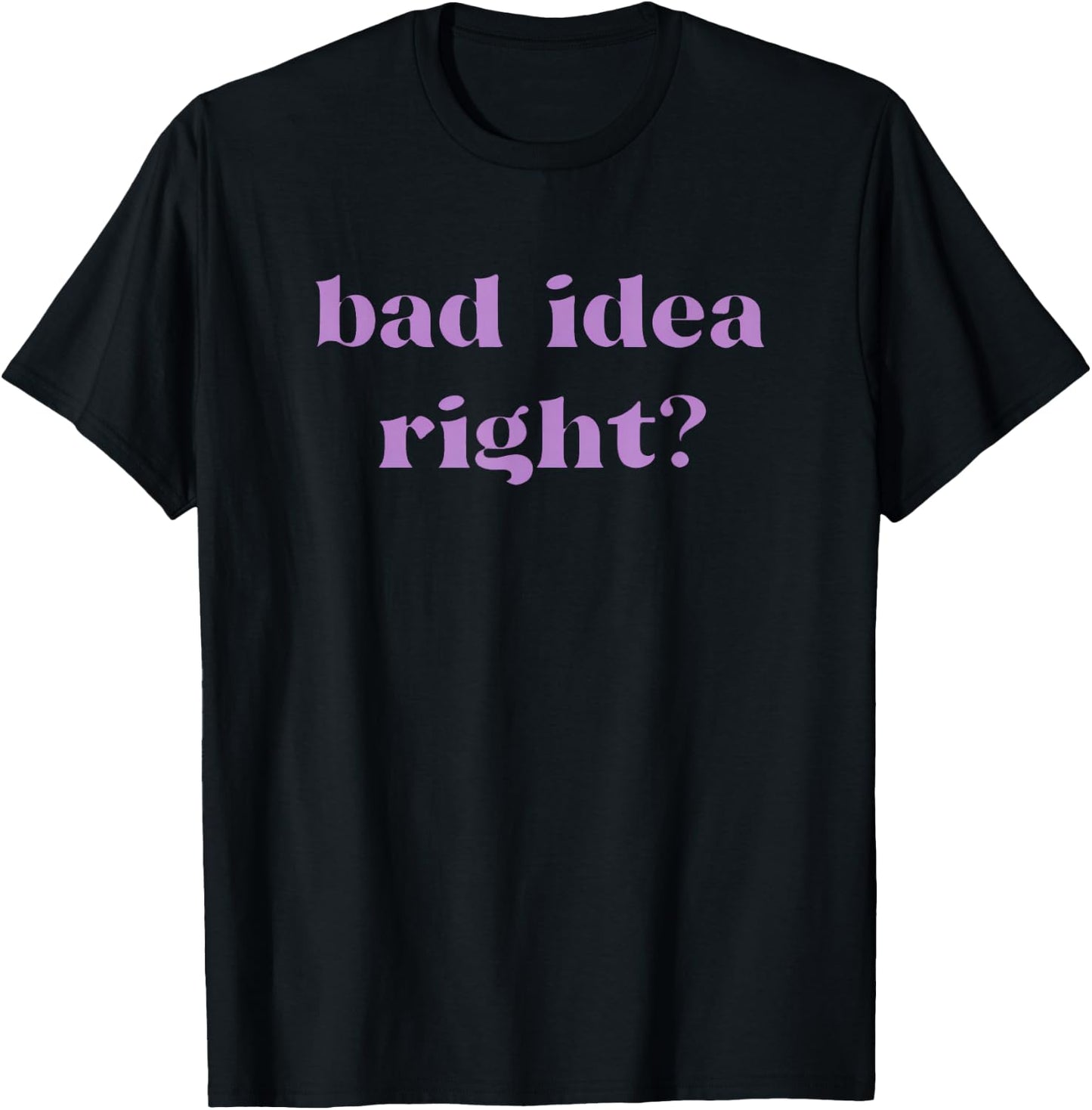 Bad Idea Right Statement Men Women Kids T-Shirt - T-Shirt | Black