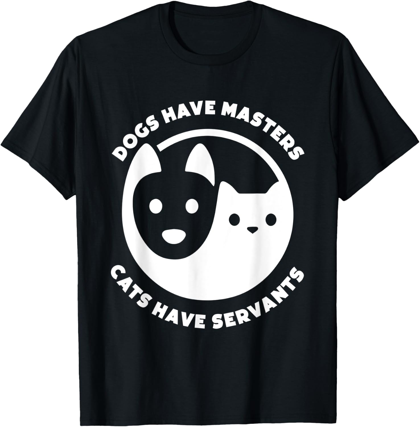 Dogs Have Masters, Cats Have Servants Dog Lover Cat Lover Men Women T-Shirt - T-Shirt | Black