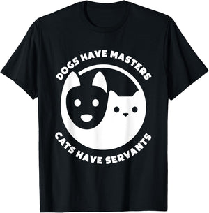 Dogs Have Masters, Cats Have Servants Dog Lover Cat Lover Men Women T-Shirt - T-Shirt | Black