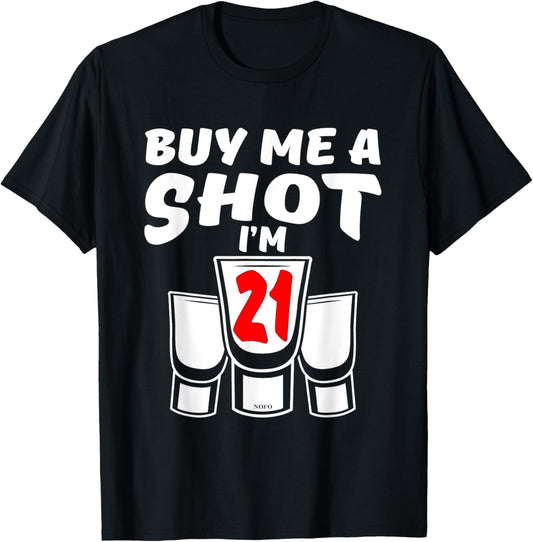 Buy Me A SHOT, I'm 21, 21st Birthday T-Shirt - T-Shirt | Black
