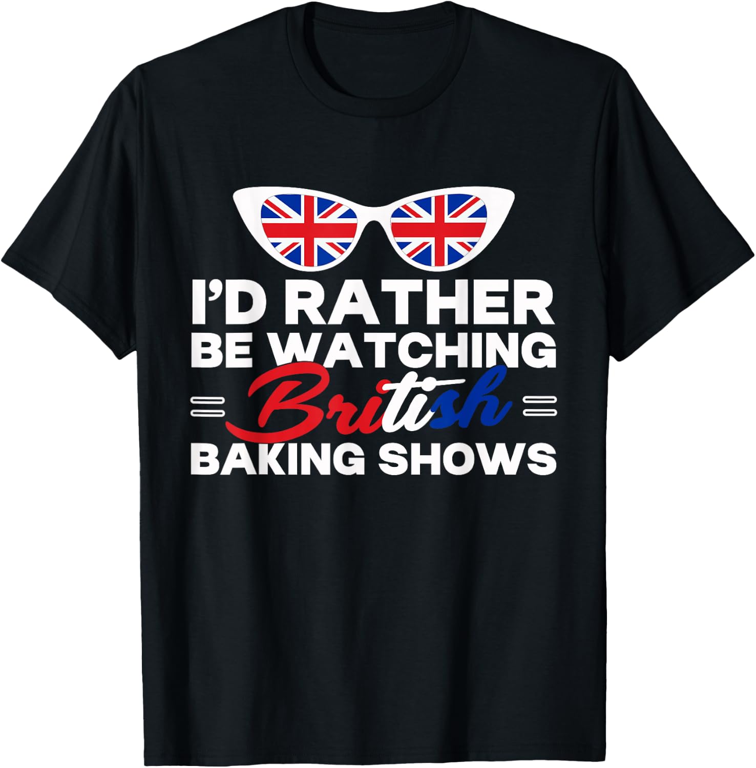 Rather Be Watching British Baking Shows Cupcake Baker Pastry T-Shirt - T-Shirt | Black