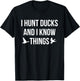 I Hunt Ducks And I Know Things Duck Hunting Shooting T-Shirt - T-Shirt | Black