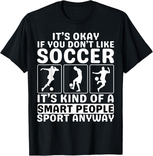 It's Okay If You Don't Like Soccer For Soccer Lover T-Shirt - T-Shirt | Black