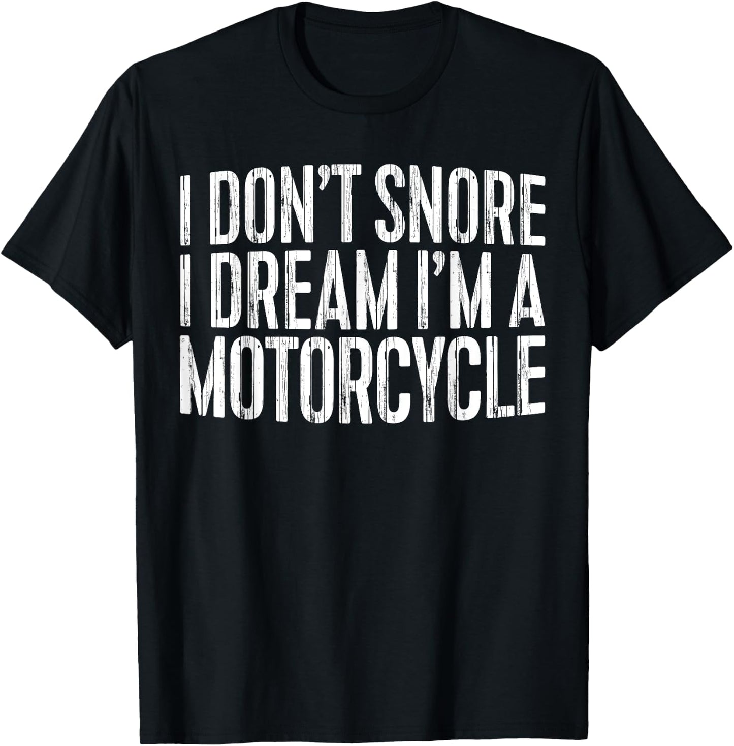 I Don't Snore I Dream I'm A Motorcycle Shirt Snoring Biker T-Shirt - T-Shirt | Black