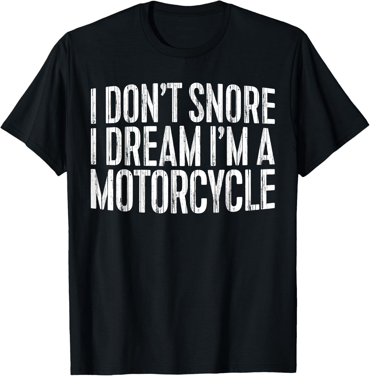I Don't Snore I Dream I'm A Motorcycle Shirt Snoring Biker T-Shirt - T-Shirt | Black