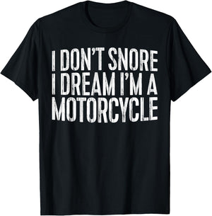 I Don't Snore I Dream I'm A Motorcycle Shirt Snoring Biker T-Shirt - T-Shirt | Black