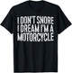 I Don't Snore I Dream I'm A Motorcycle Shirt Snoring Biker T-Shirt - T-Shirt | Black