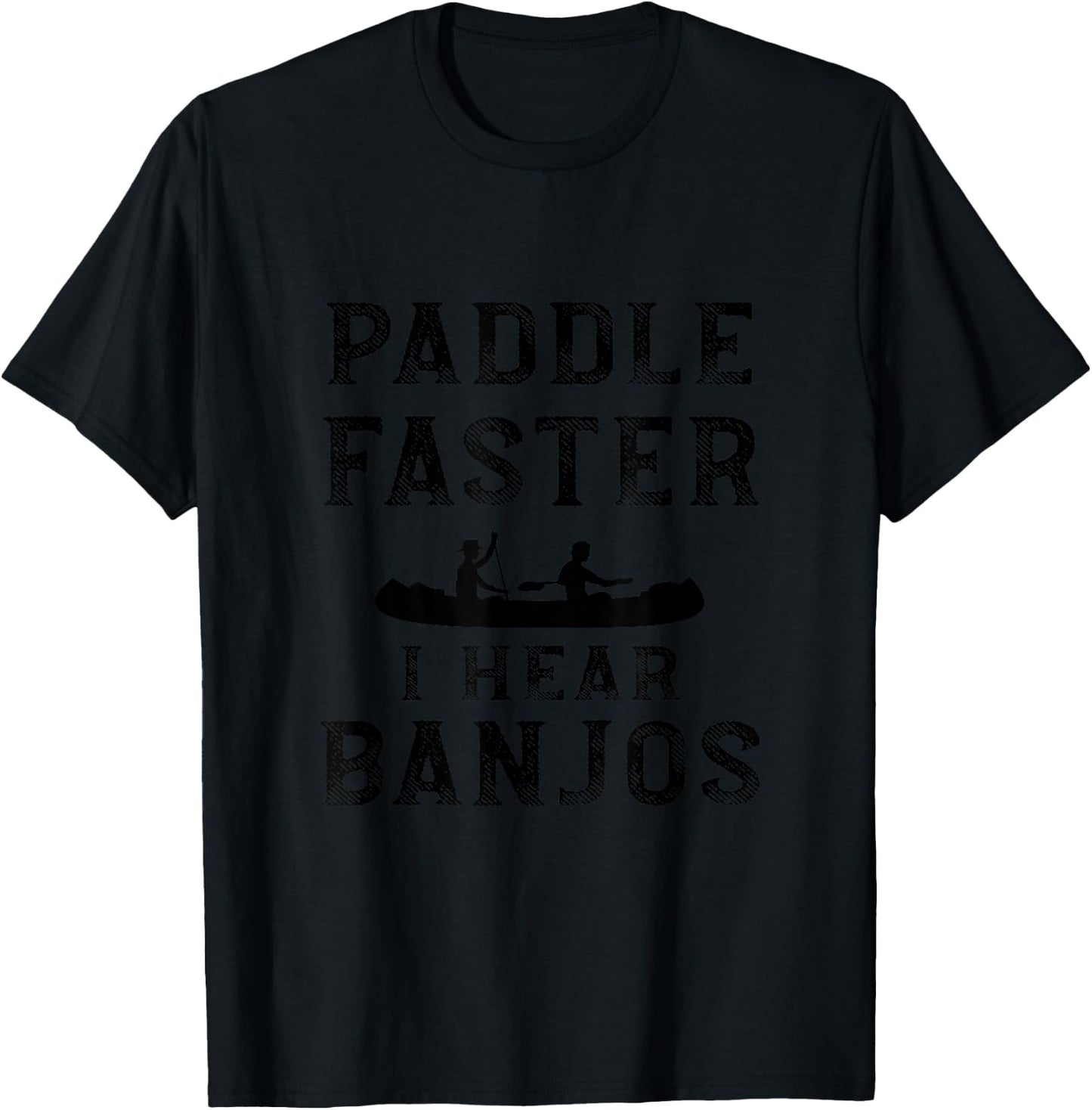 Paddle Faster I Hear Banjos Funny Camping T-Shirt - T-Shirt | Black