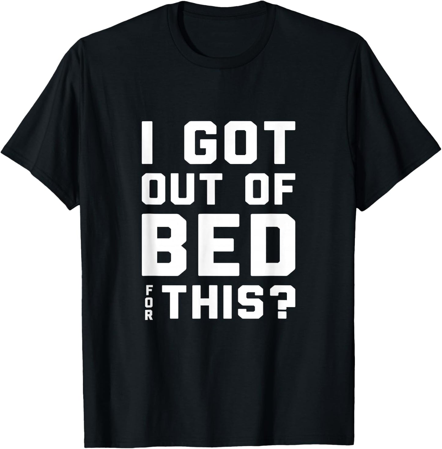 I got out of bed for this - Retro Funny Quote T-Shirt - T-Shirt | Black