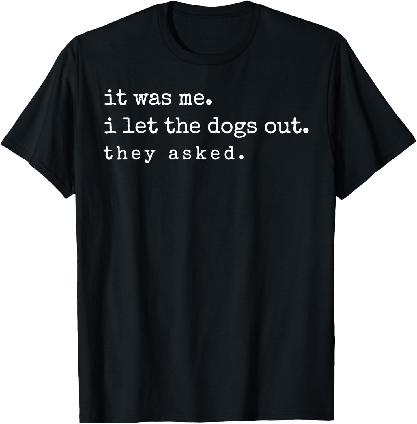 If It was Me I Let The Dogs Out Funny Meme Quote T-Shirt - T-Shirt | Black