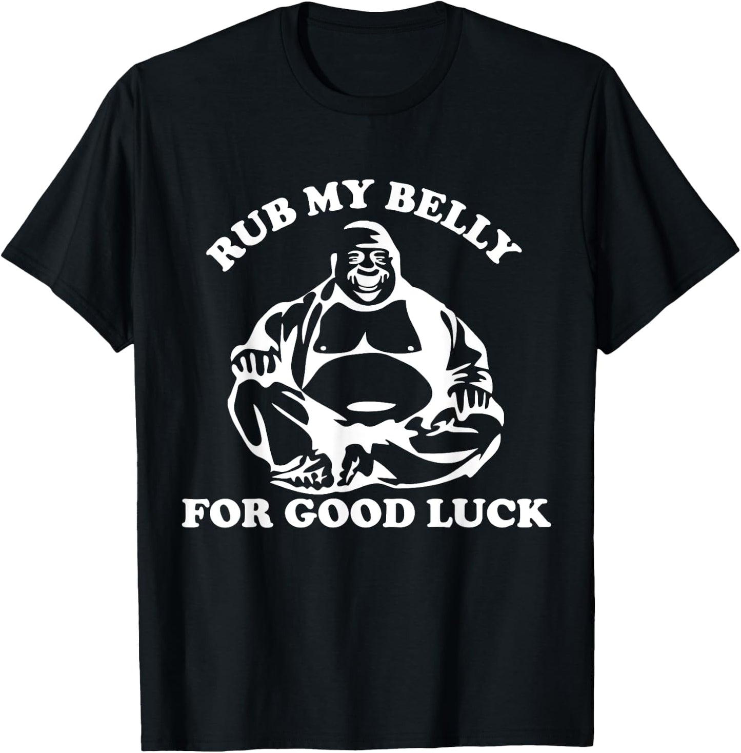 Rub My Belly For Good Luck T Shirt Buddha Shirt T-Shirt - T-Shirt | Black