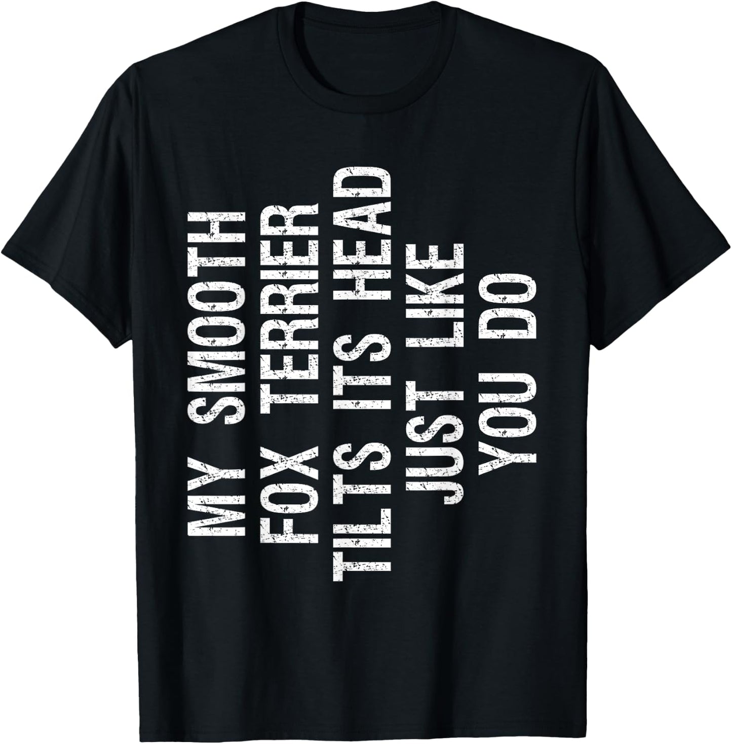 My Smooth Fox Terrier Dog Tilts Its Head Funny T-Shirt - T-Shirt | Black