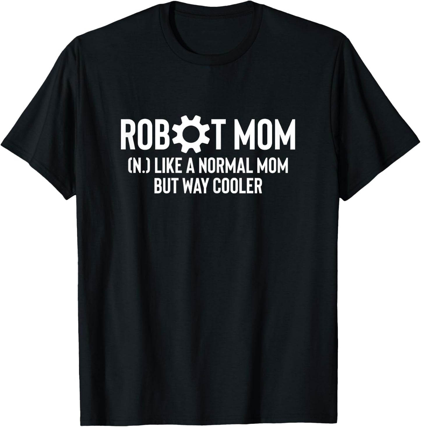 Robot Mom Definition Robotics Robot Engineer T-Shirt - T-Shirt | Black