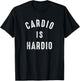 Funny Exercise Quote Cardio Is Hardio Jogging T-Shirt - T-Shirt | Black