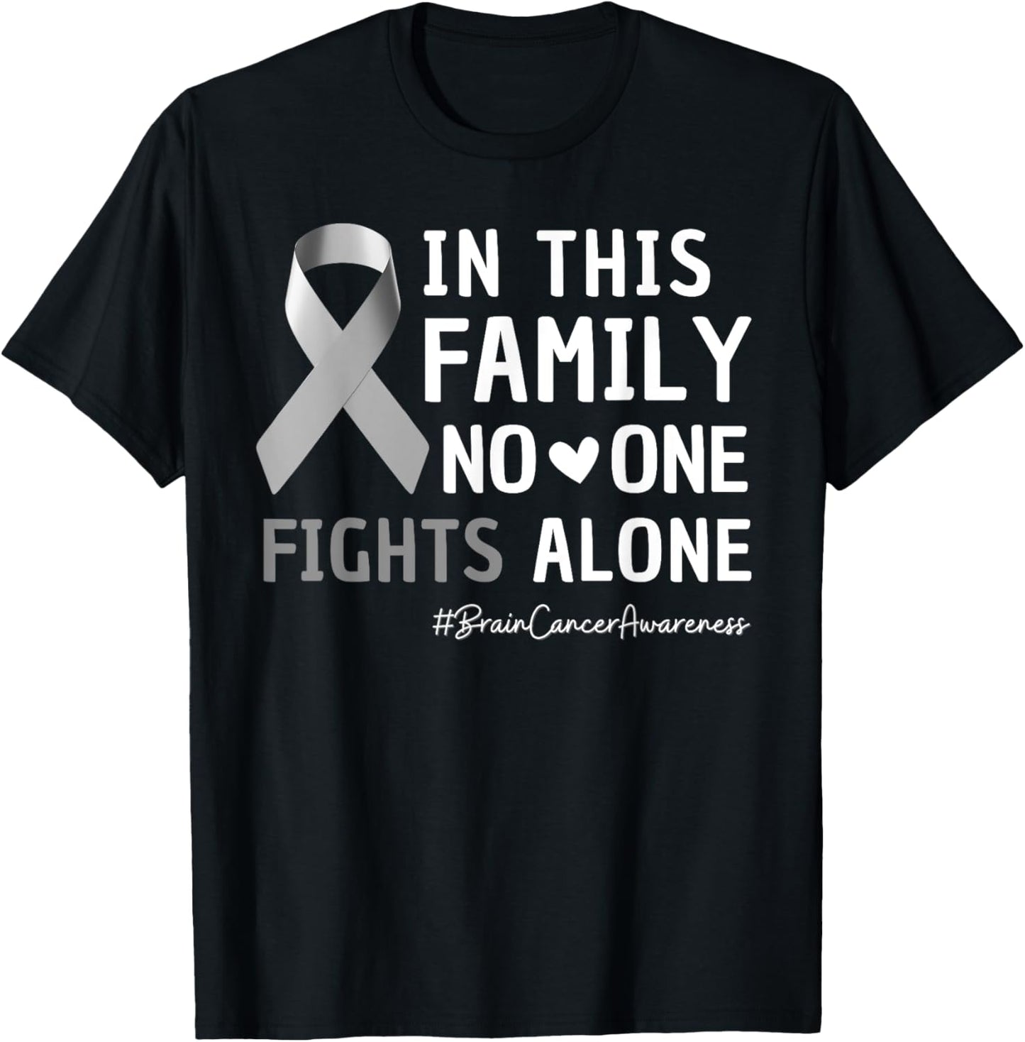 Family Support Fights Alone Brain Cancer Tumor Gray Ribbon T-Shirt - T-Shirt | Black