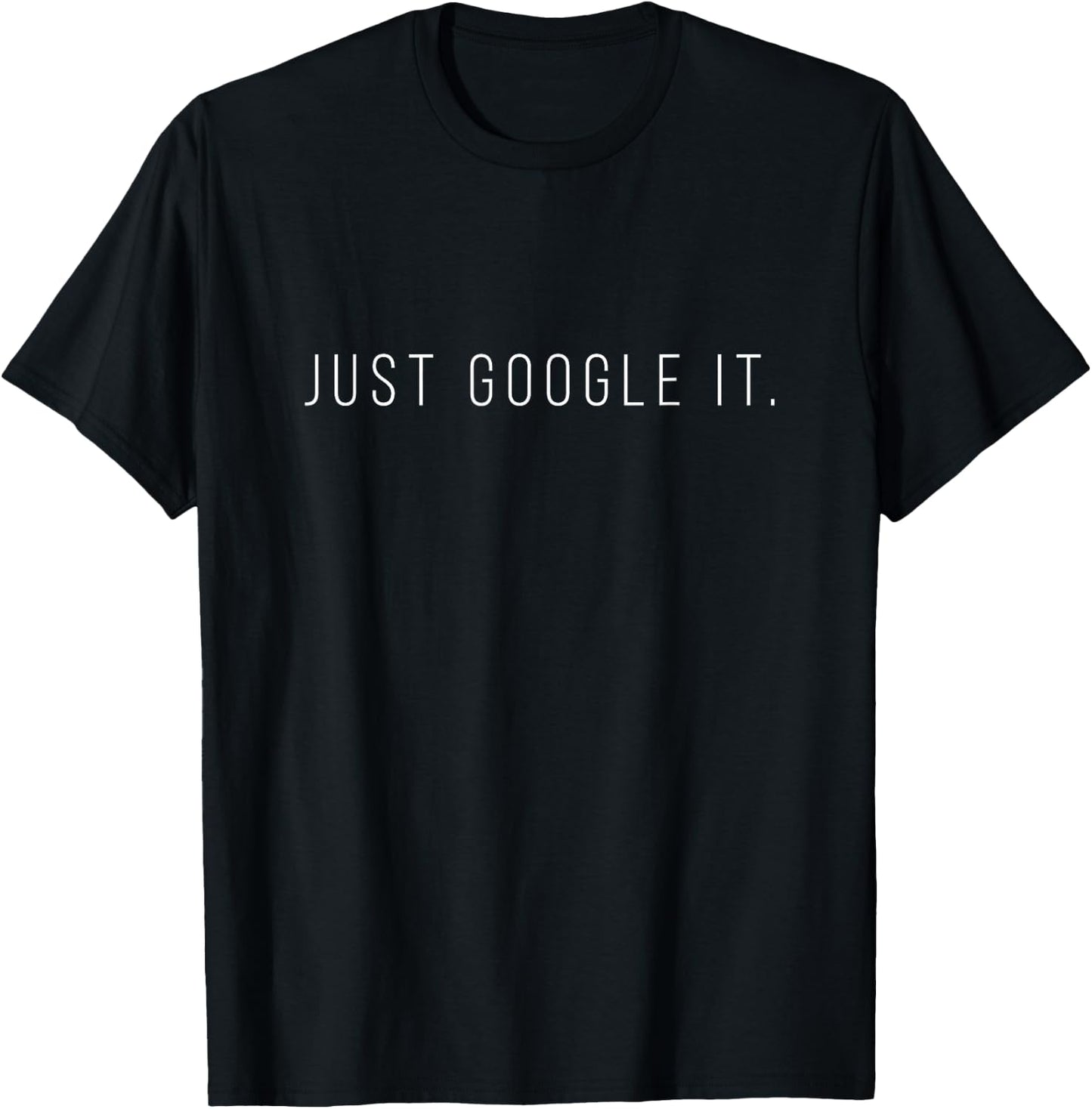 Just Google It Sarcastic Shirt T-Shirt - T-Shirt | Black