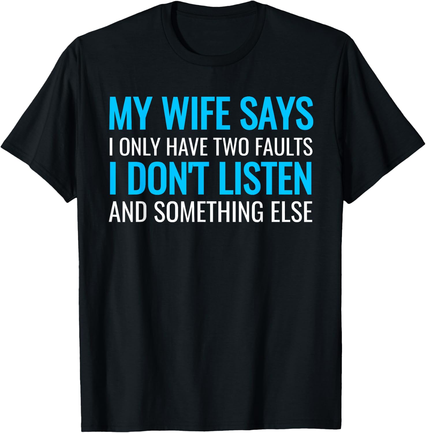 My Wife Says I Only Have Two Faults Shirt T-Shirt - T-Shirt | Black