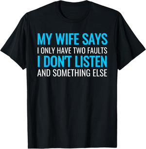 My Wife Says I Only Have Two Faults Shirt T-Shirt - T-Shirt | Black
