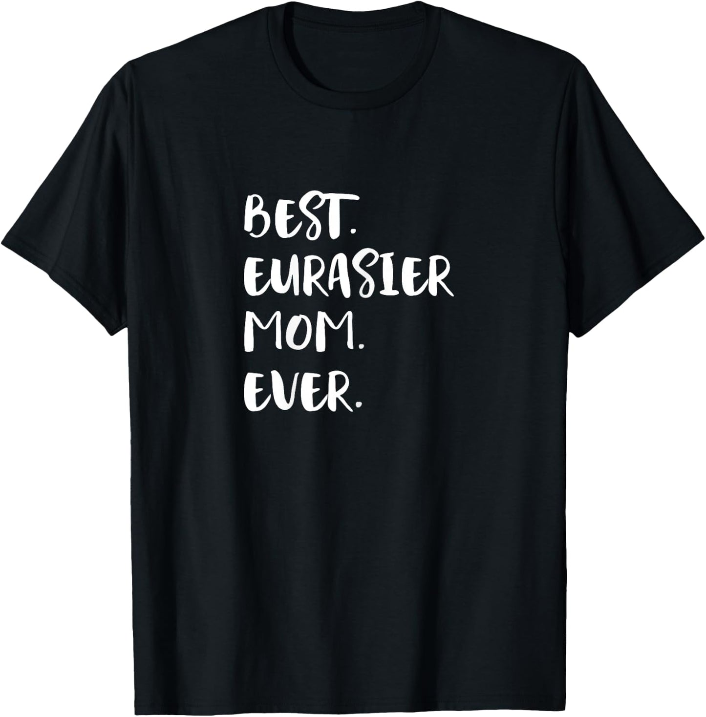 Eurasiers Best Eurasier Mom Ever Eurasian Dog T-Shirt - T-Shirt | Black