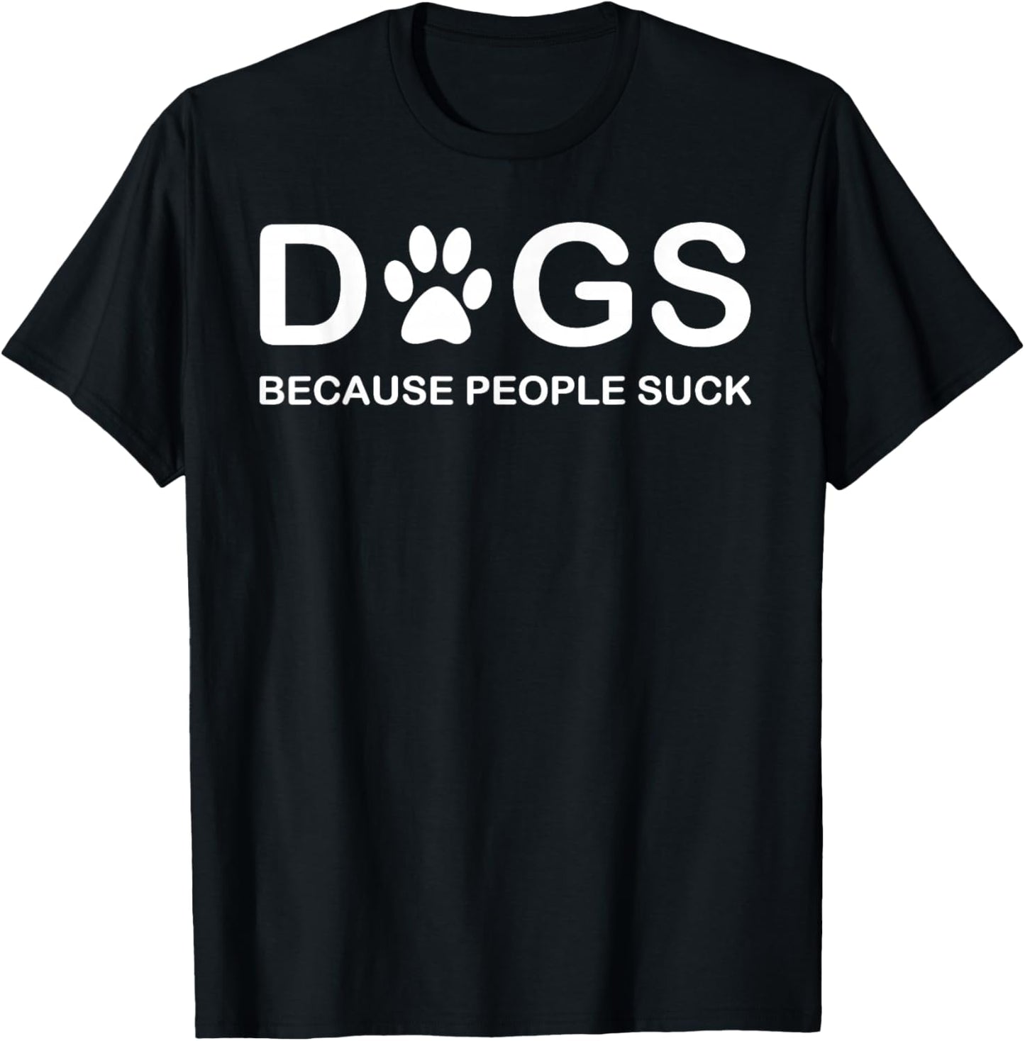 Dogs Because People Suck T-Shirt - T-Shirt | Black