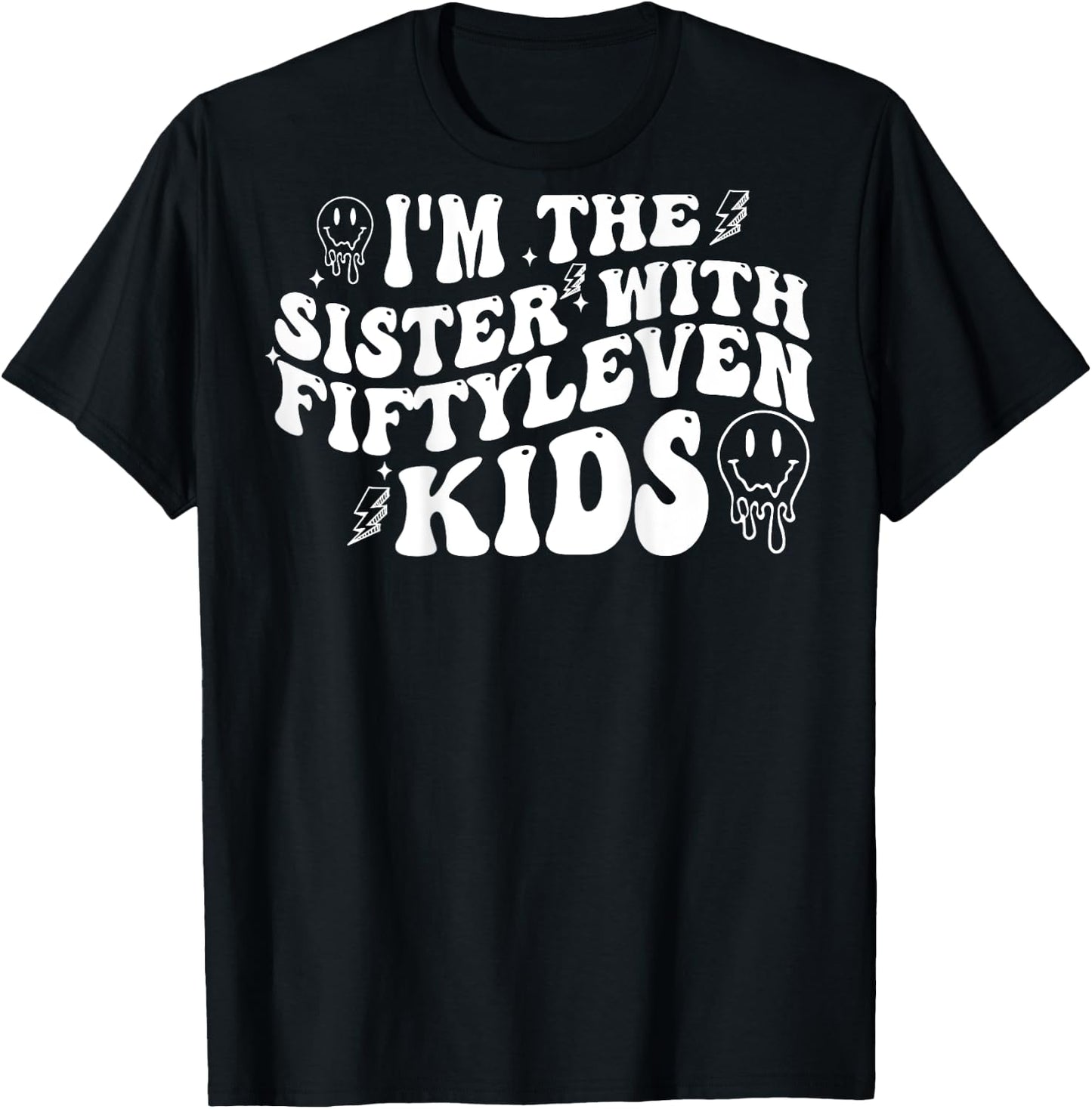 I'm The Sister With Fiftyleven Kids (on back) T-Shirt - T-Shirt | Black