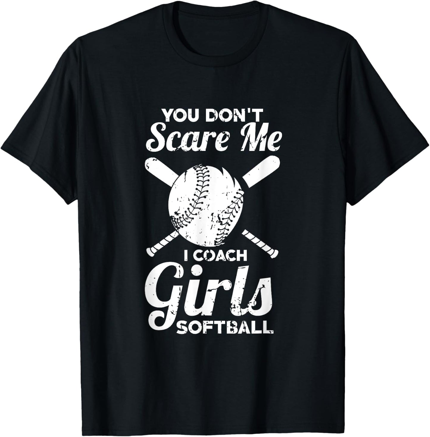 You Don't Scare Me I Coach Girls Softball T-Shirt - T-Shirt | Black