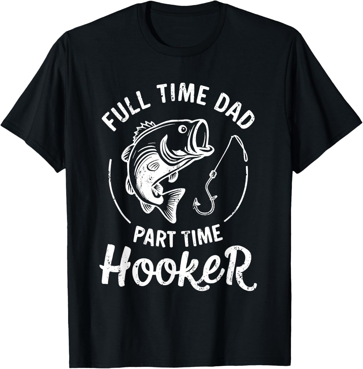 Full Time Dad Part Time Hooker Shirt Funny Men Bass Fishing T-Shirt - T-Shirt | Black
