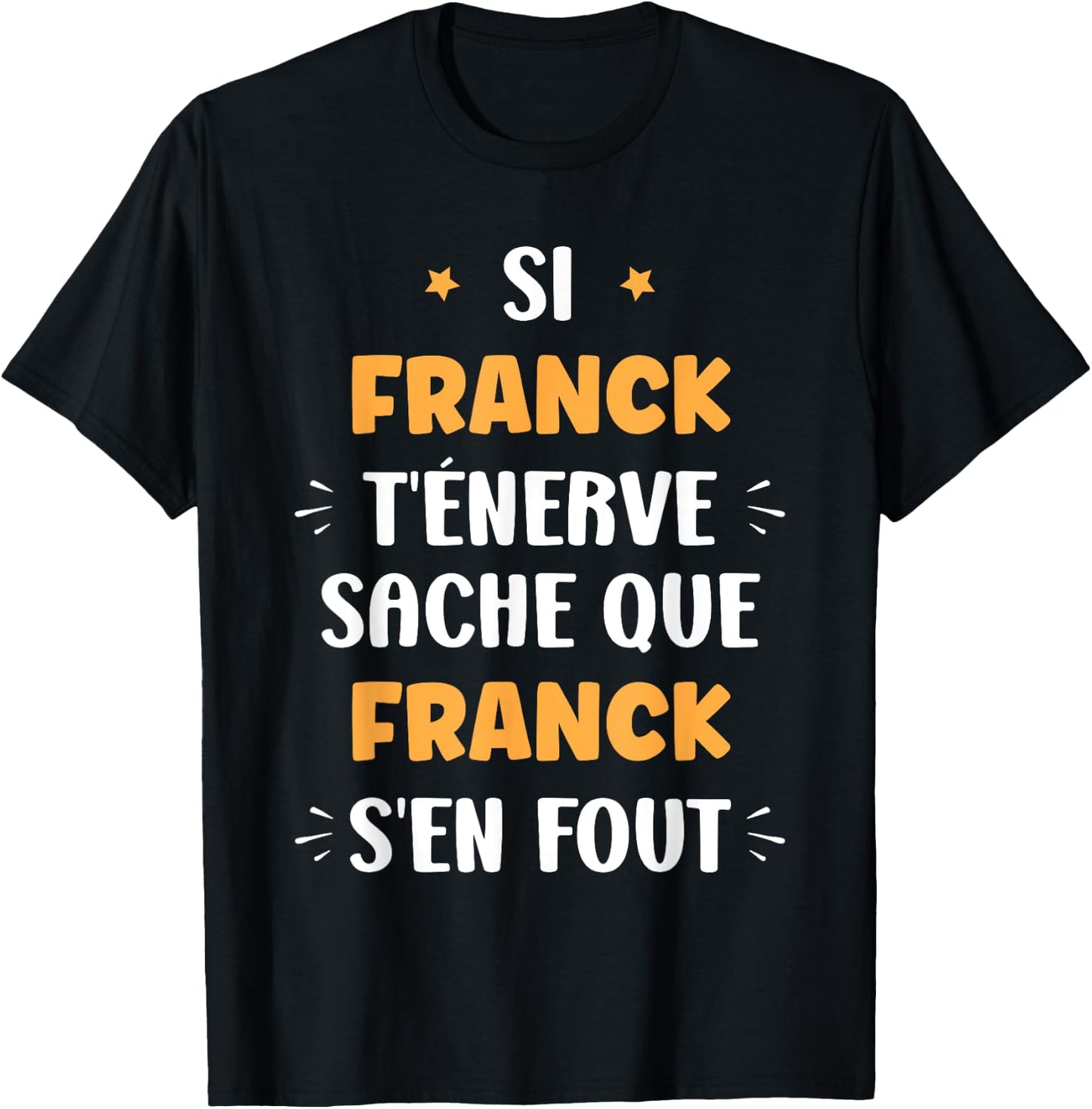 Name Si Franck t'énerve Humour Personalised Name Franck , Black, S T-Shirt - T-Shirt | Black