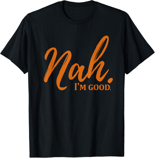 Nah I'm Good Funny Meme T-Shirt - T-Shirt | Black