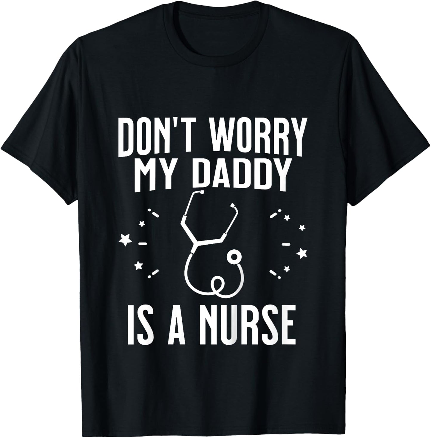 Kids Don't Worry My Daddy Is A Nurse Funny Son or Daughter T-Shirt - T-Shirt | Black