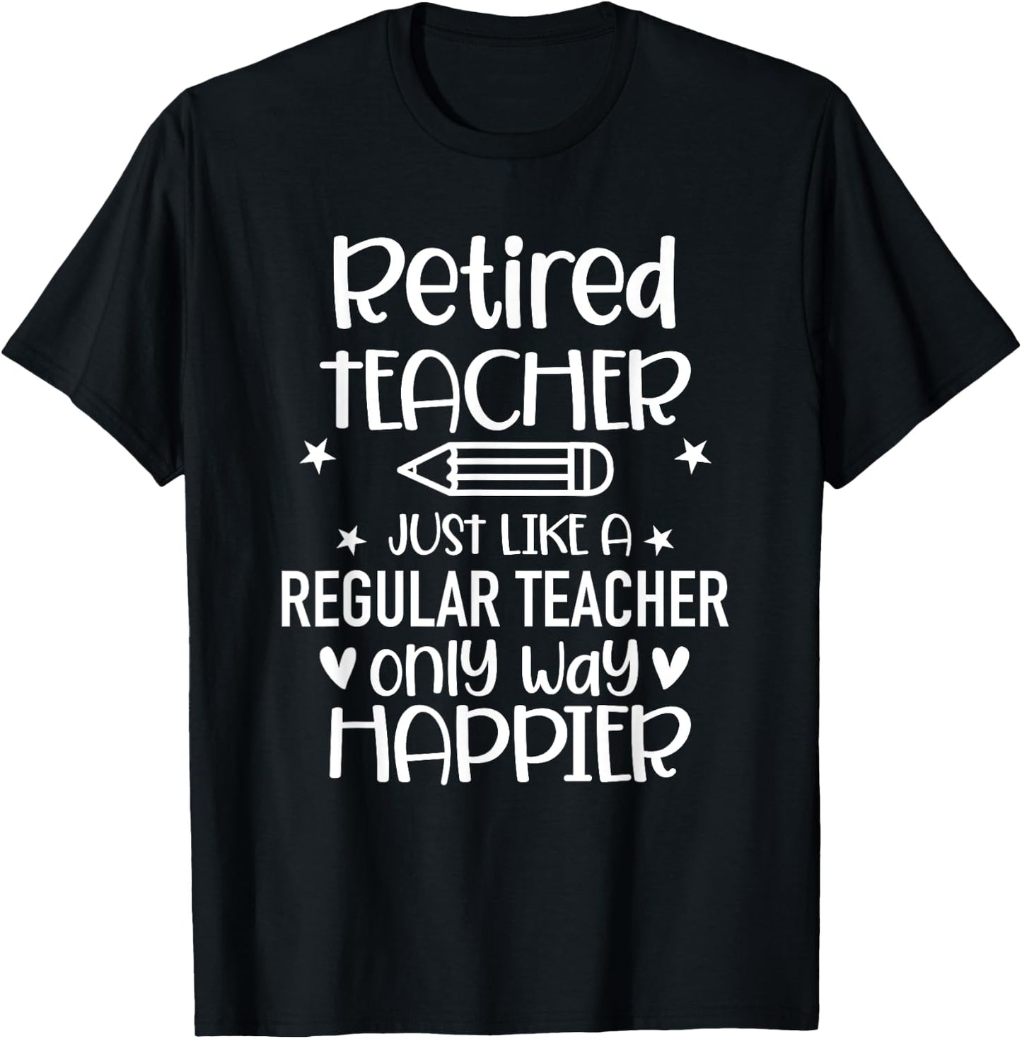 Funny Retired Teacher Like Regular Teacher Only Way Happier Women T-Shirt - T-Shirt | Black