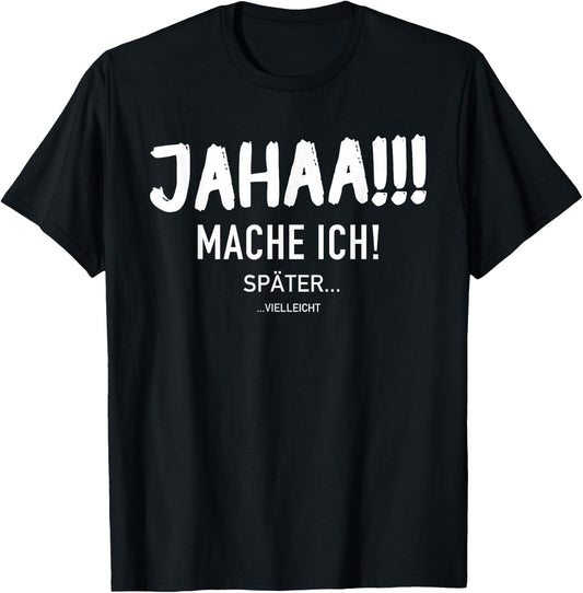 Funny Jahaa Mach Ich Später vielleicht Faulenzer Slogan , black T-Shirt - T-Shirt | Black