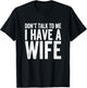 Don't Talk To Me I Have A Wife T-Shirt - T-Shirt | Black