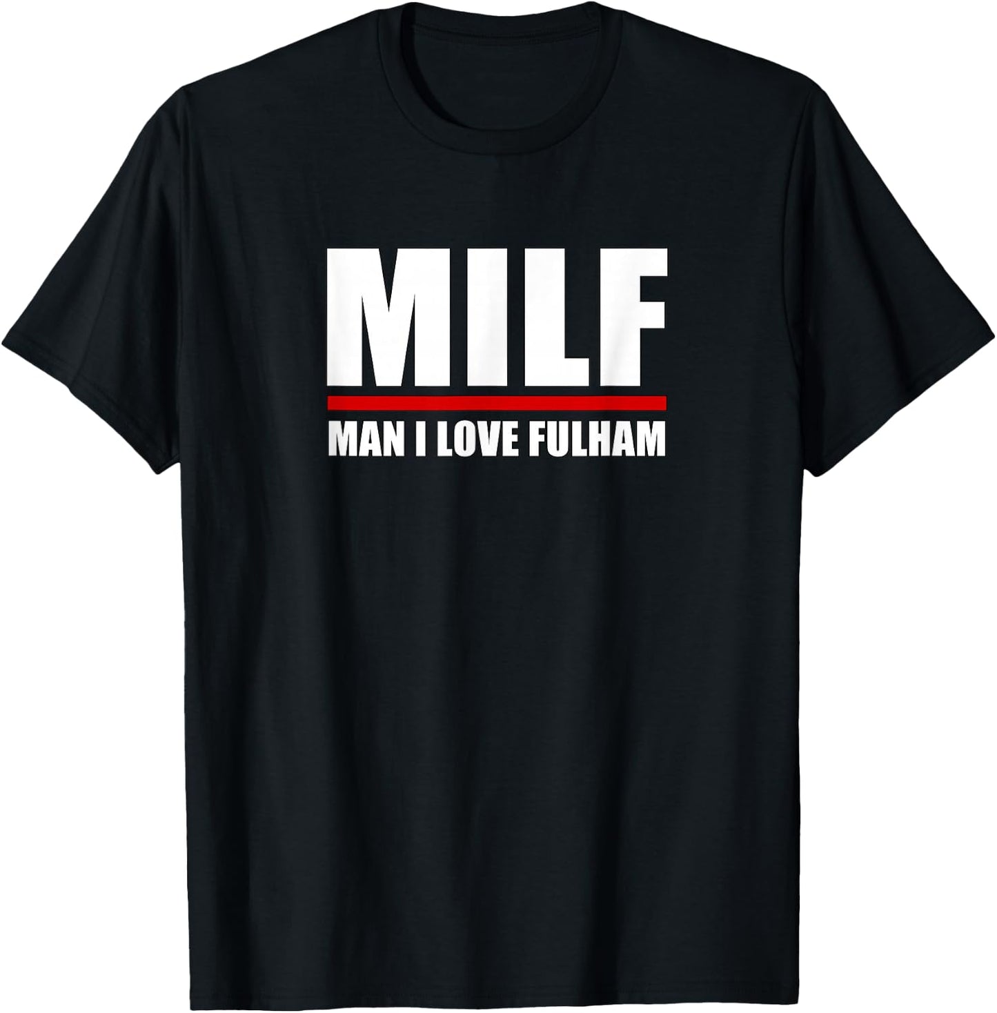 MILF: Man I Love Fulham Funny Fulham London UK T-Shirt - T-Shirt | Black
