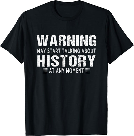 History lovers - Warning may start talking about History T-Shirt - T-Shirt | Black