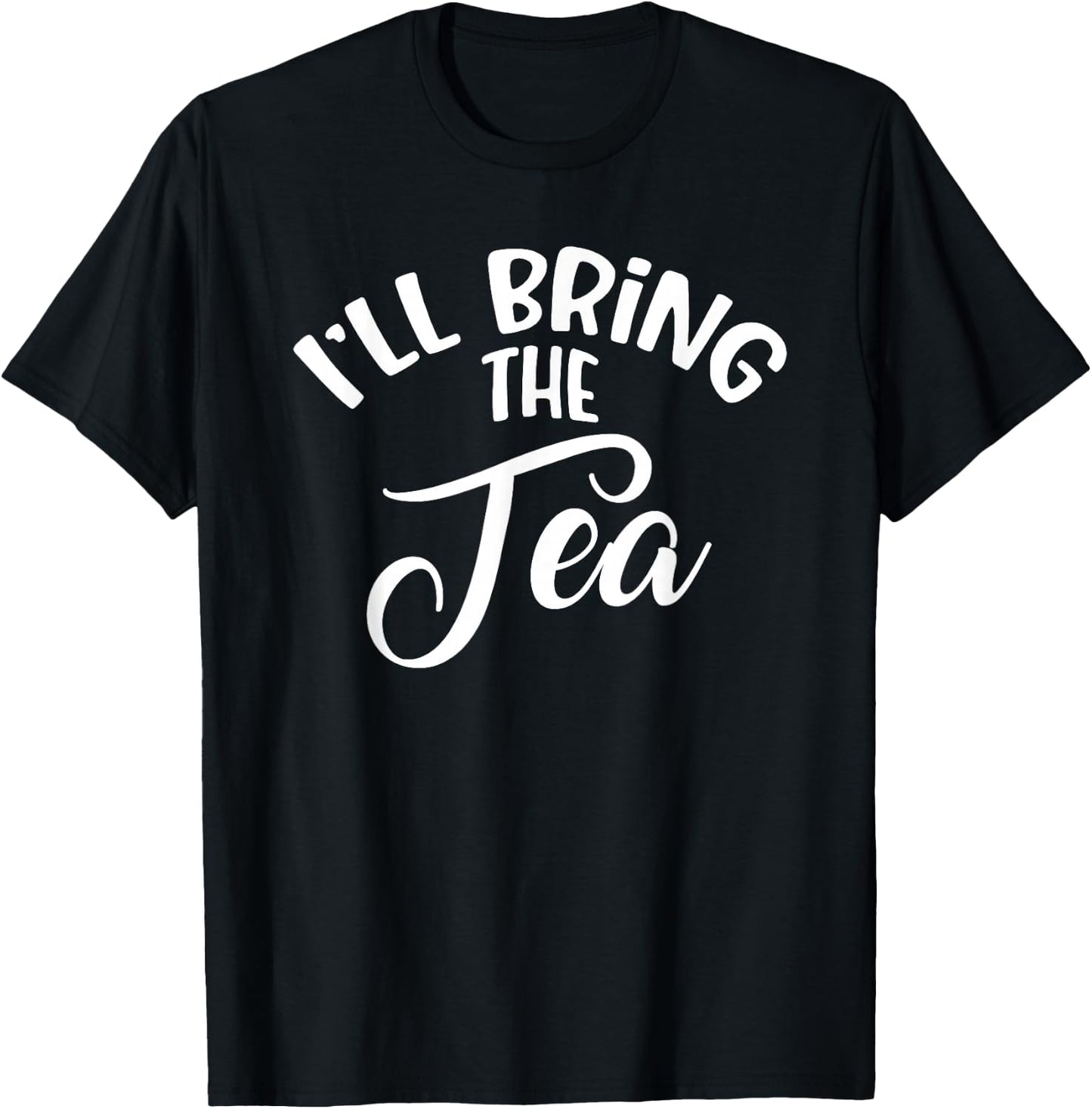 I'll Bring The Tea T-Shirt - T-Shirt | Black