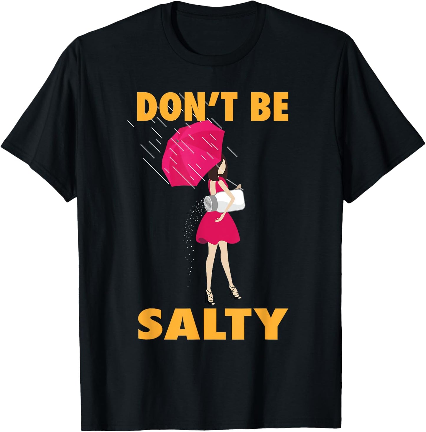 Don't Be Salty Shirt | Cool Sassy Females Gift T-Shirt - T-Shirt | Black