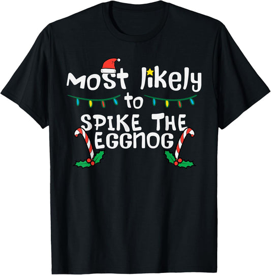 Most Likely Spike Eggnog Christmas Xmas Family Matching T-Shirt - T-Shirt | Black