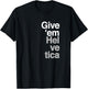 Give them Helvetica T Shirt Graphic Design T-Shirt - T-Shirt | Black