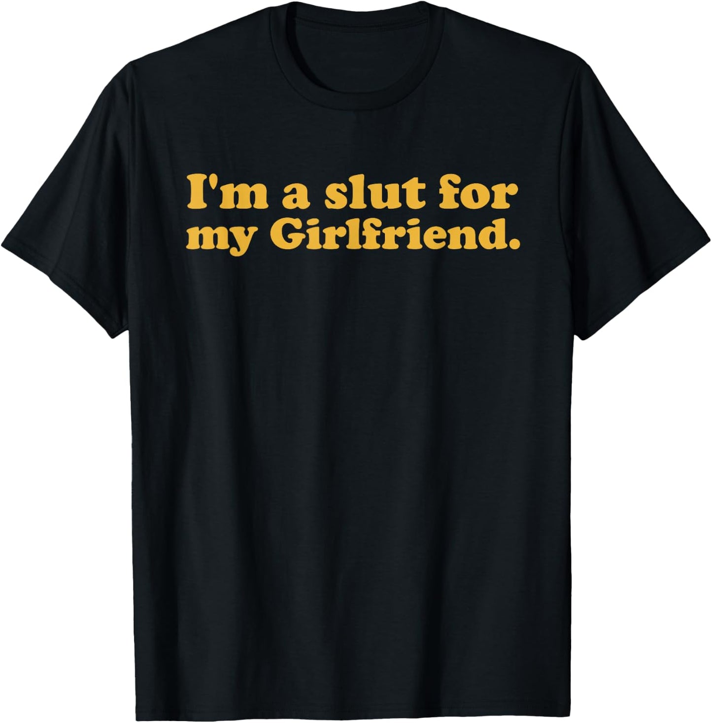I'm A Slut For My Girlfriend Valentines Day T-Shirt - T-Shirt | Black